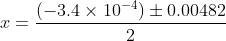 x = \frac{(-3.4\times 10^{-4})\pm 0.00482}{2}
