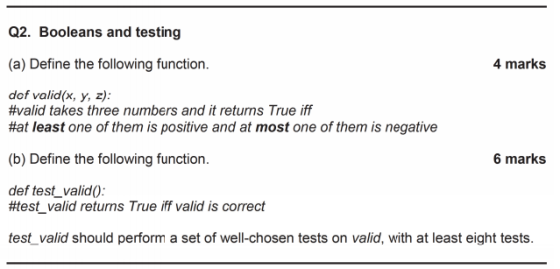 Q2. Booleans and testing (a) Define the following function. 4 marks def valid(x, y, z): #valid takes three numbers and it ret