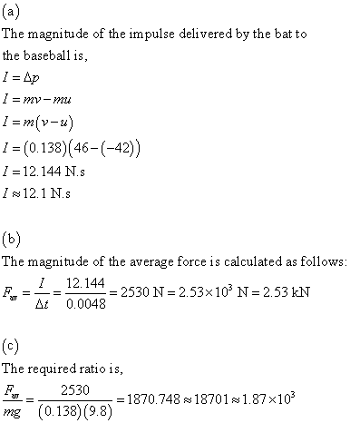(a) The magnitude of the impulse delivered by the bat to the baseball is, 1 = Ap 1 = my-mu 1 = m(v-u) 1 = (0.138)(46-(-42)) 1