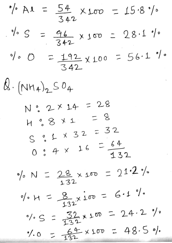 . 342 342 % Al= 54 x 100 = 15.8 % 342 ..%5 = 90 x 100 = 28.1 % % 0 = 192 x 100 = 56.16% Q. (NH4)2 504 N° 2 x 14 = 28 H . 8 X