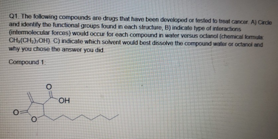Q1. The following compounds are drugs that have been developed or tested to treat cancer. A) Circle and identify the function