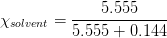 \chi_{solvent} = \frac{5.555}{5.555+0.144}