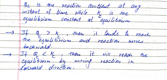 K is the С then &c is the reaction anotient at any instant of time while equilibrium constant at equilibrium If a > K it tend