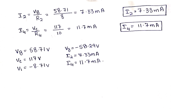 58.71 VB R. =7.33mA I 2 27.33mA I 2? 8 In ve u 117 11-7mA I4² 11.7mA 10 VB = 58.71 Vc = 117 V Vi = -8.717 Vz=-58.29V I q = 7.