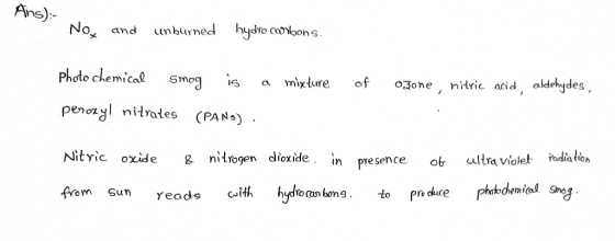 Ane) No and hydro oons unburned Photo chemical Smog mixture of nitric acid aldehydes , O3one penoryl nitrates (PAN) Nitric ox