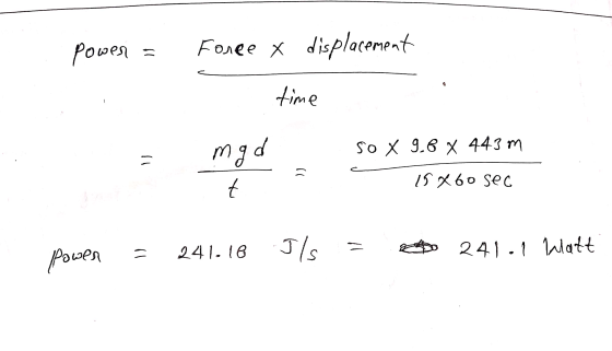 power = Force x displacement time so x 9.6 x 443m 15x60 sec Power = 241.16 Ils = 241.1 Watt