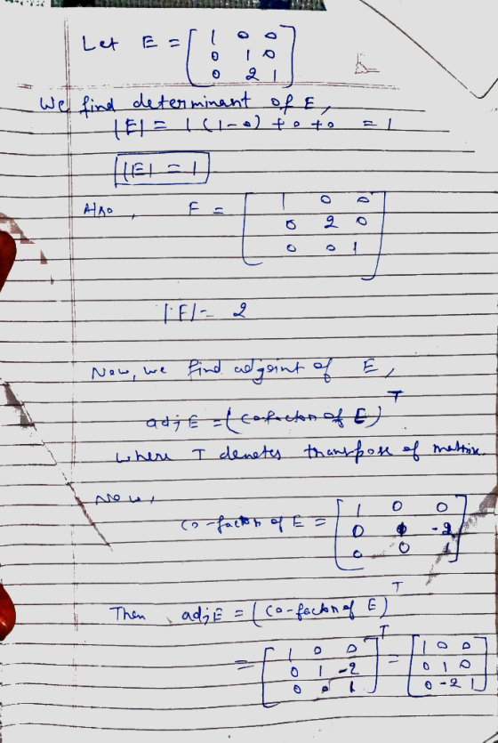 Let E 10 2 We find determinant of a Helt fl-o) po te Helal Also F = 2 I fl-2 Now, we T find adgoint of EL adje =(cofactor of