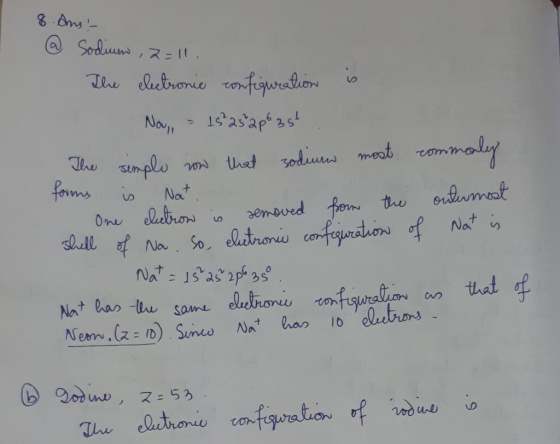 8. Ans @ Sodium, 2=11. The electronie configuration No = 15²252pt 3st is The simple now that sodium most commonly forms is N