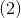 (2)