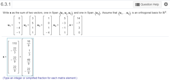 6.3.1 Question Help Write x as the sum of two vectors, one in Span (u, u2 u3) and one in Span (u) Assume that ( a orthogonal