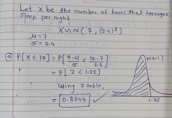Let x be the number of bours that teenager Sleep per night F-1.F f-8019=11F> XnN( 7,(2.4)2) mle u=7 0=2:4 8.0- @P(x < 10 =P X
