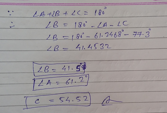 . LA FLB + La 180 LB = 180 - LA-LC LB = 180-61.2468°- 77.3 LB = 41.4532 ZB = 41.58 LA - 61.20 Te C = 54.52