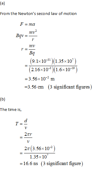 From the Newtons second law of motion Fma mv Bq 9.1x101)1.35x 10) 2.16x103 1.6x10-19 3.56x102 m -3.56 cm (3 significant figu
