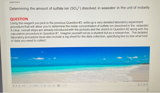 QUESTION 4 Determining the amount of sulfate ion (SO2) dissolved in seawater in the unit of molarity QUESTION Using the reage