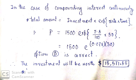 I A In the case of compounding interest continuously a total amount = Investment & exp? rate x time} §. = 1500 exßß 7x 30}. 1