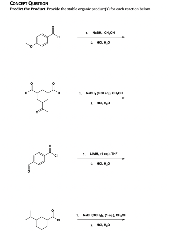 CONCEPT QUESTION Predict the Product Provide the stable organic product(s) for each reaction below. NaBH4, CH,ОH 1 2. HСI, Н,