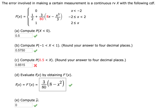 The error involved in making a certain measurement is a continuous rv X with the following cdf. 8x - 3 2 S x 1 (a) Compute P(