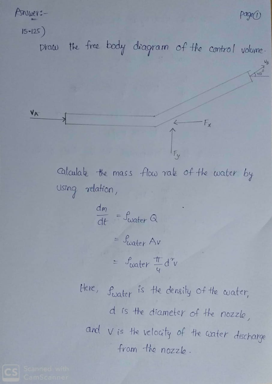 Answer: Page 1 15-125 ) praw the free body diagram of the control volume. flow rate of the water by calculate the mass Using