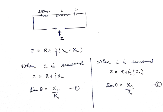 1002 L. oma am 7 . Z Z = R+ 1 *L-XL) c is removed when Z z RtjXL When L is removed Zz R+Cjx) tano Xe 2 tan oz -0 XL R R.
