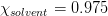 \chi_{solvent} = 0.975