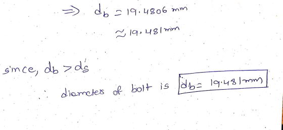 .-). do = 19:4806 mm 19.481 mm since, db>ds i diameter of bolt is fodb: 19:481 mmil