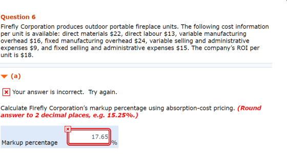 Question 6 Firefly Corporation produces outdoor portable fireplace units. The following cost information per unit is availabl