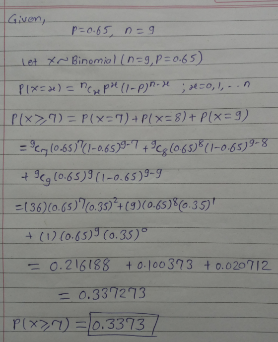 Given Xo-Binomial (n-3,P-o.65) I et こ(36)(O.Gs)7(0.35)24(g)(0.65)8(0.35)t (1065) (o.35) 0.21618S t 0.100 373 + 0.020712 0.337