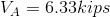 V_A=6.33kips