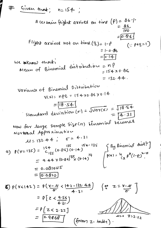 # Given that; n=154 ; A certain flight arrives on time (P) = 86% - 86 lou flight arrives not on time (q) = 1-P (p+q=1) El-0.8