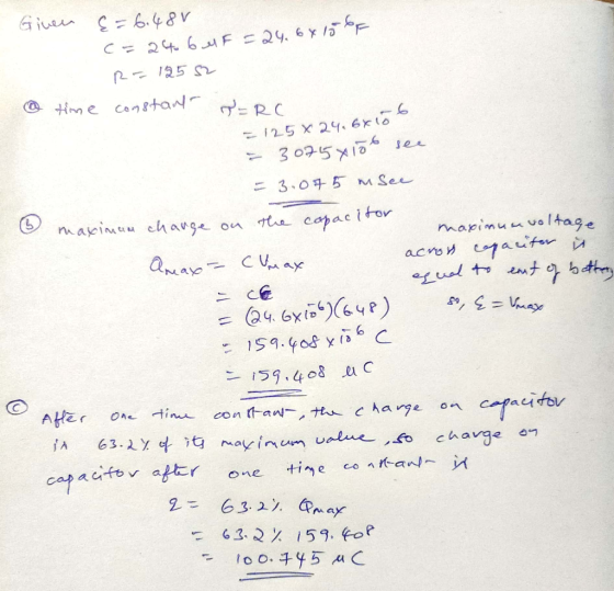 Given E = 6.480 c=246 MF =24.68156f R=12552 a time constant ERC = 125 x 24.6x106 = 30756106 see = 3.075 m See - maximam charg