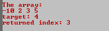 The array: -10 2 3 5 arget: 4 eturned index: 3