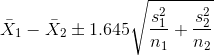 \bar{X}_{1}-\bar{X}_{2}\pm 1.645\sqrt{\frac{s_{1}^{2}}{n_{1}}+\frac{s_{2}^{2}}{n_{2}}}