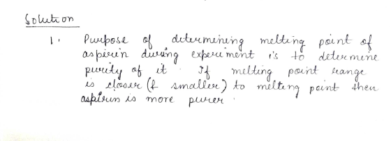 solution Purpose of determining melting point of aspirin during experiment is to determine purity of it. of melting point lea