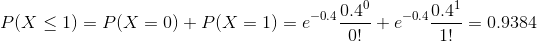 P(X\leq 1) = P(X=0)+P(X=1) = e^{-0.4}\frac{0.4^0}{0!}+ e^{-0.4}\frac{0.4^1}{1!} = 0.9384