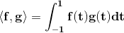 \bf \langle f,g\rangle=\int_{-1}^1f(t)g(t)dt