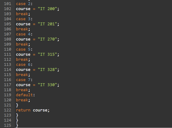 101 case 2: 102 course = IT 200; 103 break; 104 case 3: 105 course = IT 201; 106 break; 107 case 4: 108 course = IT 270