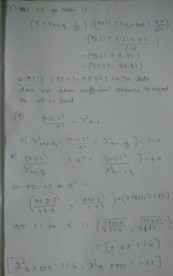 V10 (f) 99% of for mean is (& & ton & J) = ( 9825 0.005 0.7) I 3.250 0.7 10 = (98.25 I 0.72) = (97.53, 98.97) u=98 E (97.53,