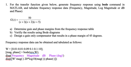 1. For the transfer function given below, generate frequency response using bode command in MATLAB, and tabulate frequency re