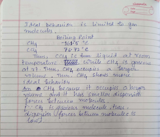 classmate Date Page Ideal behaviou is limited to gan molecules. - Boiling point CH4 i 1610 5 °C eau 76° 72°C Thus, cala is tu