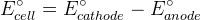 E^{\circ}_{cell}=E^{\circ}_{cathode}-E^{\circ}_{anode}