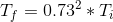 T_{f}=0.73^{2} *T_{i}