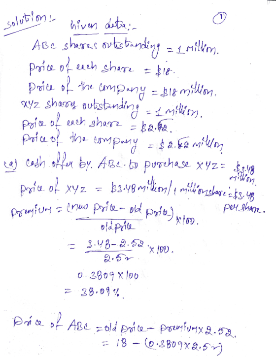 solution hiven datain - ABC shares outstanding = 1 million. price of each share = $18. Price of the company = $18 million. xy
