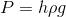 P = h\rho g