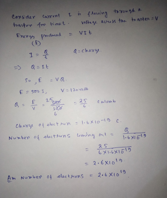 2.68 lolg Consider current t is flowing through a toaster for timet. voltage avross the to aster = v VIt Energy produced Q =