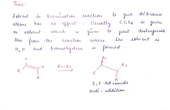 Trece. Solvent in bromenation reaction to gue di bronco alkane has no effect. Usually calq is given as solvent which is given