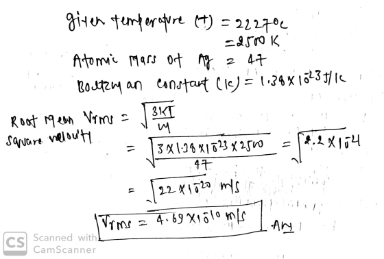 giten temperature (I) = 22270 =2500K Atomic mass of Ag ? 47 Boltzy an constant (I) = 1.398 1023/1 3KT Root Mean Vrms = 내 3 x