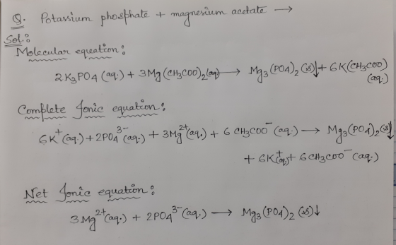 n 9. Potassium phosphate + magnesium acetate → Solo Molecular equation: 2 K3PO4 (aq) + 3 M9 (CH2C00), (6p) → Mg, (PO4), ()1+6
