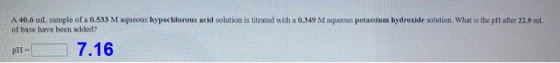 A 40.6 ml sample of a 0.533 M aqueous hypochlorous acid solution is titrated with a 0.349 Maqueous potassium hydroxide soluti