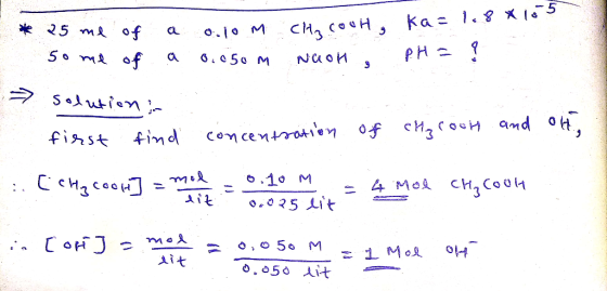 * 25 me of some of a a 0.10 m 0.050 m I CH₃COOH, ka=1.8 x 10-5 CH₂ CooH , kas nuon pH = I ? - solution; first find concentrat