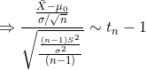 \Rightarrow\frac{\frac{\bar{X}-\mu_{0}}{\sigma/\sqrt{n}}}{\sqrt{\frac{\frac{(n-1)S^{2}}{\sigma^{2}}}{(n-1)}}}\sim t_{n}-1